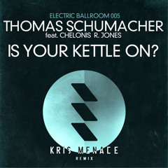 Thomas Schumacher feat. Chelonis R. Jones - Is Your Kettle On (Kris Menace Remix)