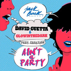 David Guetta & Glowinthedark Ain't A Party (feat. Harrison) [Radio Edit]