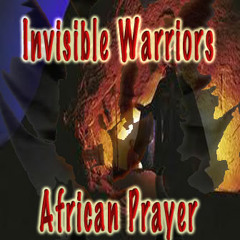 Invisible Warriors - African Prayer soundcloudmix