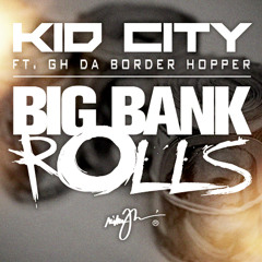 Kid City Feat. GH Da BorderHopper- Big Bank Rolls