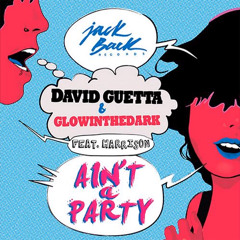 David Guetta & Glowinthedark Ain't A Party (feat. Harrison) [ORIGINAL]