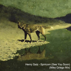 Henry Saiz - Spiricom (See You Soon) (Mike Griego Mix)