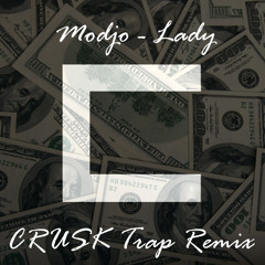 Modjo - Lady (CRUSK Trap Remix) "Buy = Free DL"