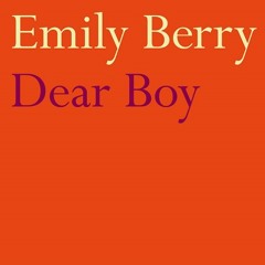 Emily Berry: Dear Boy
