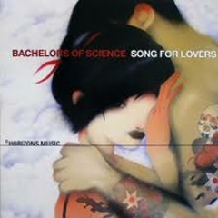 Bachelors Of Science - Song For Lovers