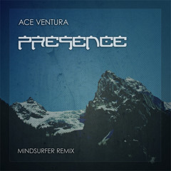 Ace Ventura - Presence (Mindsurfer Remix)