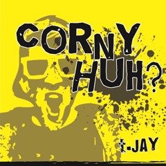 t.Jay - Corny Huh?