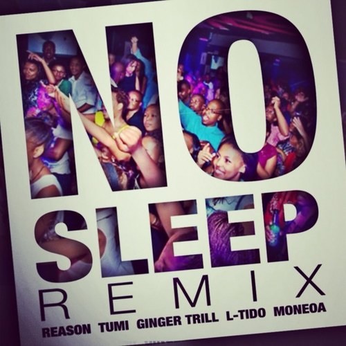 Reason - No Sleep Remix (ft. Tumi, Ginger Trill, L-Tido, Moneoa)