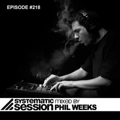 Systematic Session #218 (Mixed by Phil Weeks)