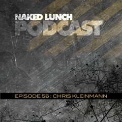Naked Lunch PODCAST #056 - CHRIS KLEINMANN