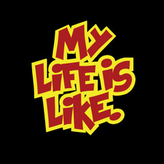 My Life Is Like