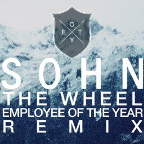 S O H N - The Wheel (Employee Of The Year Remix)