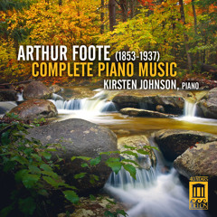 Arthur Foote: Complete Piano Music - Eclogue, Op. 8, No. 2