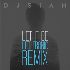 DJsiah - Let it be (Let Tronic Remix) FREE DOWNLOAD