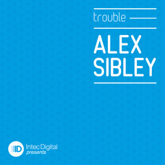Alex Sibley - Trouble (Original Mix):: [Intec Digital]