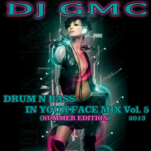 Stream DJ GMC Drum n Bass in your Face Mix Vol. 5 [SUMMER EDITION] by GMC Music Productions