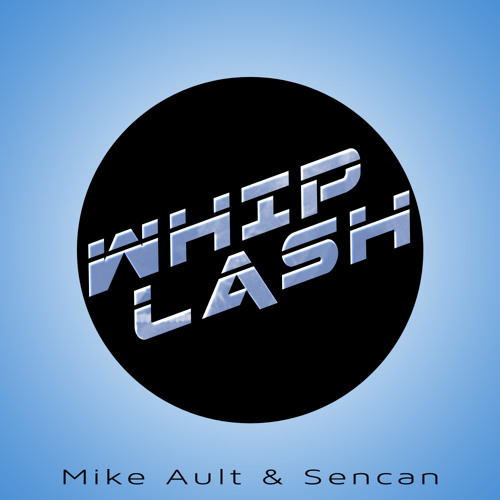 Whiplash - Mike Ault & Sencan