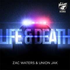 Life & Death (Original Mix) - Zac Waters, Union Jak *OUT NOW!!*