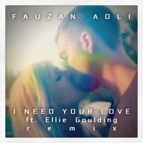 I Need Your Love (ft. Ellie Goulding) (remix)