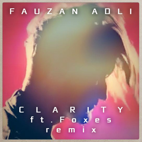 Clarity (ft. Foxes) (remix)