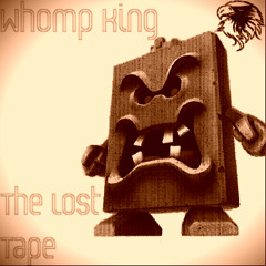 Whomp King- "The Lost Tape"