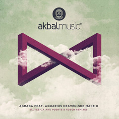 Agraba feat. Aquarius Heaven-She Make U (Puente & Rosch remix) [Akbal Music]