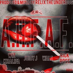 A.H.F.A.F. ft. Wiz Khalifa, Wale, Rick Ross & Juicy J (Prod. by ReLiX The Underdog)