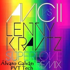 Avicii Vs. Lenny Kravitz - Super Love (Álvaro Galván PVT Tech Mix)