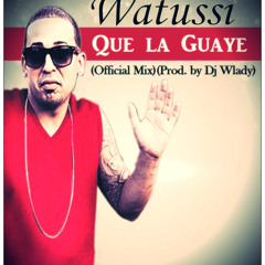 Watussi - Que la Guaye (Official Mix)(Prod. by Dj Wlady)
