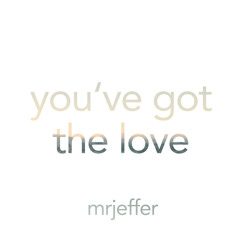 You've Got The Love - Mister Jeffer