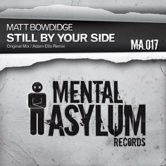 Matt Bowdidge - Still By Your Side (Adam Ellis Remix) [Mental Asylum]