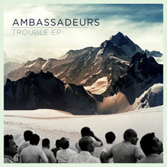 Ambassadeurs "Trouble"