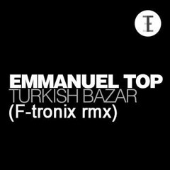Emmanuel Top- Turkish bazar (F-tronix rmx)