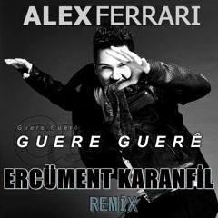Alex Ferrari - Guerre Guerre 2013 (Ercüment Karanfil Remix)