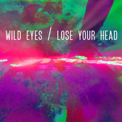 Wild Eyes - Lose Your Head