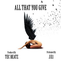 J.U.1 - 'ALL THAT YOU GIVE' [prod. by @TEC_BEATZ]