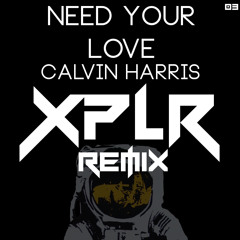 Need Your Love (XPLR Remix) - Calvin Harris