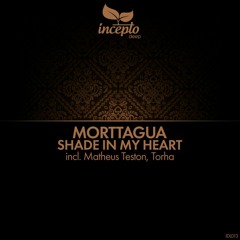 Morttagua - Shade In My Heart (Matheus Teston Remix) [Incepto Deep]