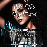 Owl Eyes - Nightswim (Fractures Remix)
