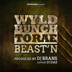 Wyld Bunch feat. Torae "Beast'N" (prod. by DJ Brans, cuts by DJ Djaz)