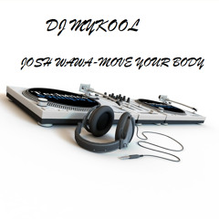 DJ MYKOOL JOSH WAWA-MOVE YOUR BODY