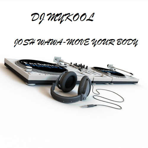 DJ MYKOOL JOSH WAWA-MOVE YOUR BODY