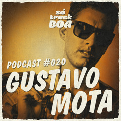 Gustavo Mota - SOTRACKBOA @ Podcast # 020