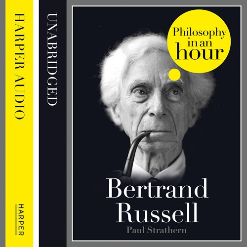 Bertrand Russell: Philosophy in an Hour by Paul Strathern, read by Jonathan Keeble