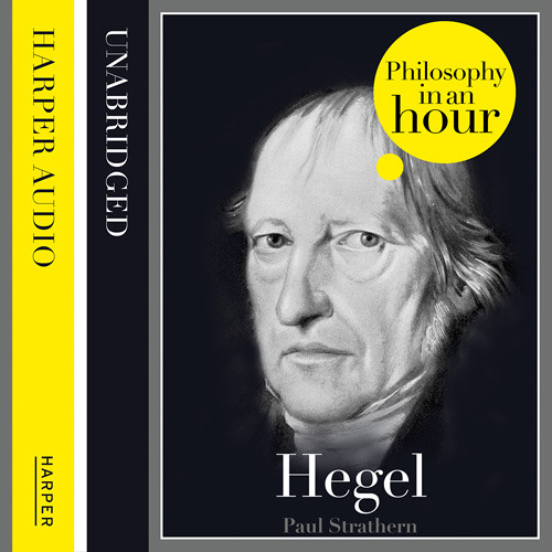 Hegel: Philosophy in an Hour by Paul Strathern, read by Jonathan Keeble