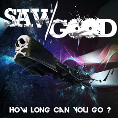 Sawgood - How long can you go??? ***FREE DOWNLOAD***