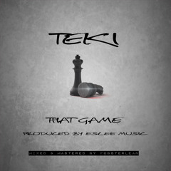TEKI - THAT GAME (PRODUCED BY ESLEE MUSIC)