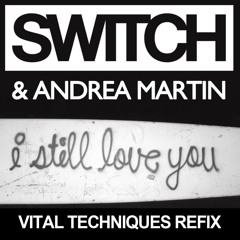 Switch & Andrea Martin - I Still Love You (Vital Techniques Refix) *FREE DOWNLOAD*