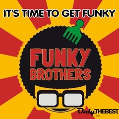 230# Funky Brothers - It's Time to Get Funky [ Only the Best Record international ]