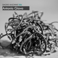 Smoke Machine Podcast 086 Antonio Giova (natural/electronic.system.)